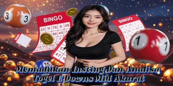 Memadukan Insting Dan Analisa Togel E Downs Mid Akurat