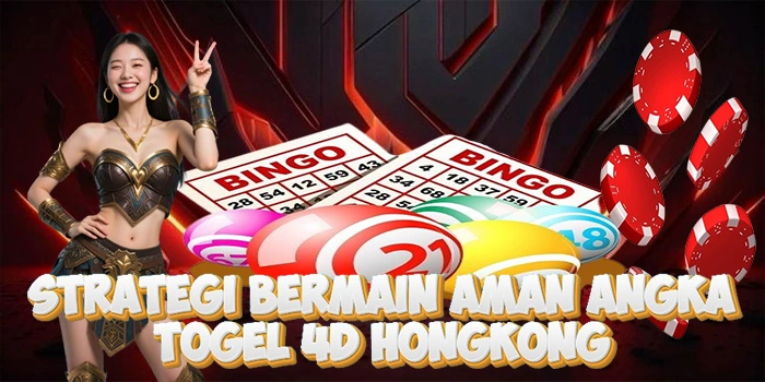 Strategi Bermain Aman Angka Togel 4D Hongkong