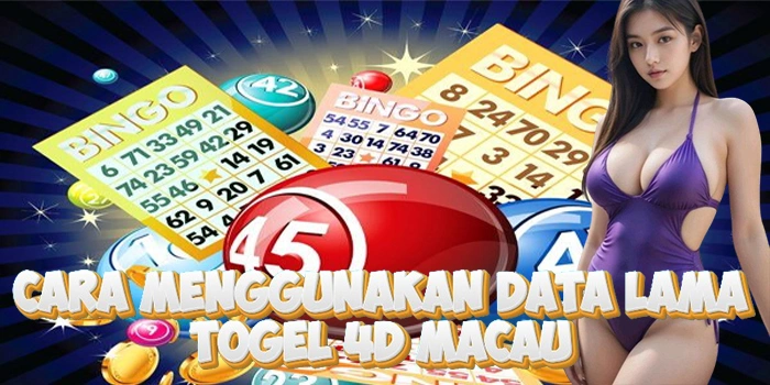Cara Menggunakan Data Lama Togel 4D Macau