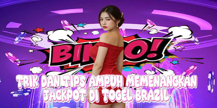 Trik dan Tips Ampuh Memenangkan Jackpot di Togel Brazil