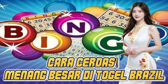 Cara Cerdas! Menang Besar di Togel Brazil