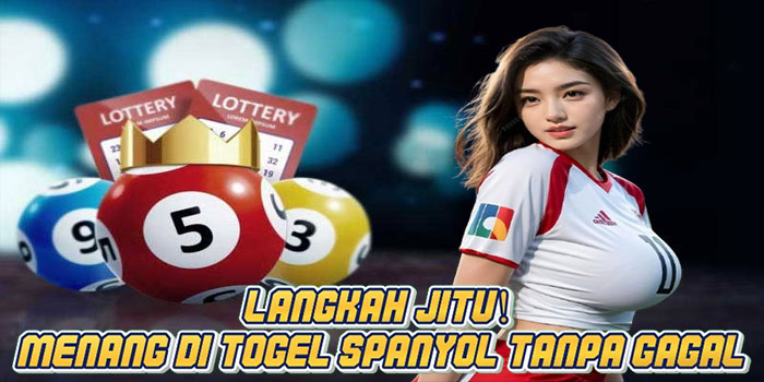 Langkah Jitu! Menang di Togel Spanyol Tanpa Gagal