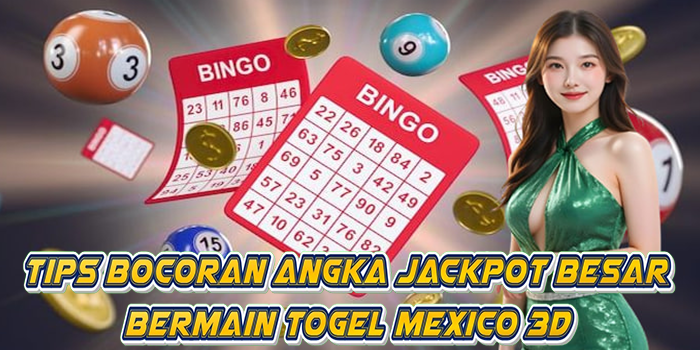 Tips Bocoran Angka Jackpot Besar Bermain Togel Mexico 3D