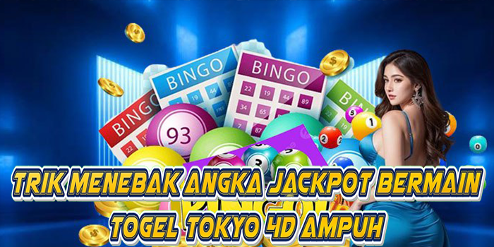 Trik Menebak Angka Jackpot Bermain Togel Tokyo 4D Ampuh