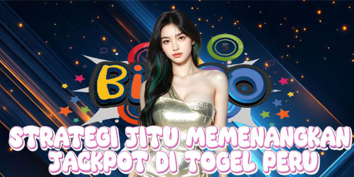 Strategi Jitu Memenangkan Jackpot di Togel Peru