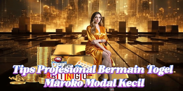 Tips Profesional Bermain Togel Maroko Modal Kecil