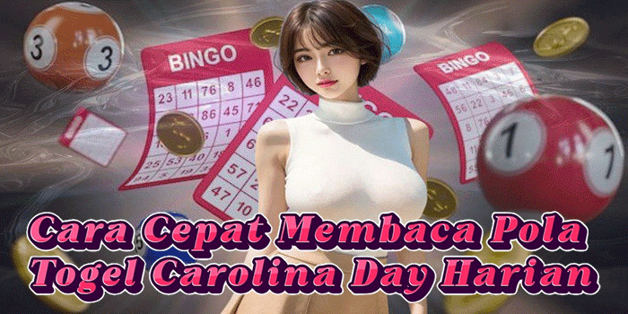 Cara Cepat Membaca Pola Togel Carolina Day Harian