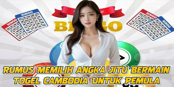 Rumus Memilih Angka Jitu Bermain Togel Cambodia Untuk Pemula