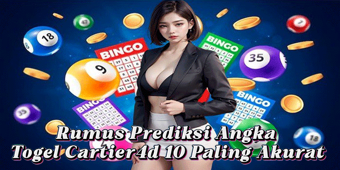 Rumus Prediksi Angka Togel Cartier4d 10 Paling Akurat